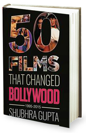 Book Review Shubhra Gupta S 50 Films That Changed Bollywood 1995 2015 Bollywood News Bollywood Hungama bollywood hungama