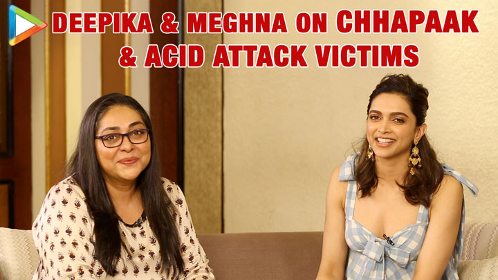 Deepika Padukone & Meghna on Chhapaak, Acid attack Victims & Redefining Beauty Deepika Padukone & Meghna on Chhapaak, Acid attack Victims & Redefining Beauty